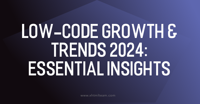 Low-Code Growth & Trends 2024: Essential Insights